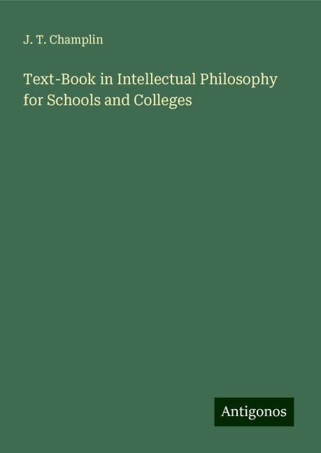 Text-Book in Intellectual Philosophy for Schools and Colleges
