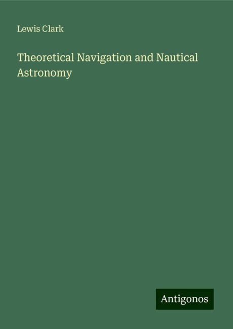 Theoretical Navigation and Nautical Astronomy