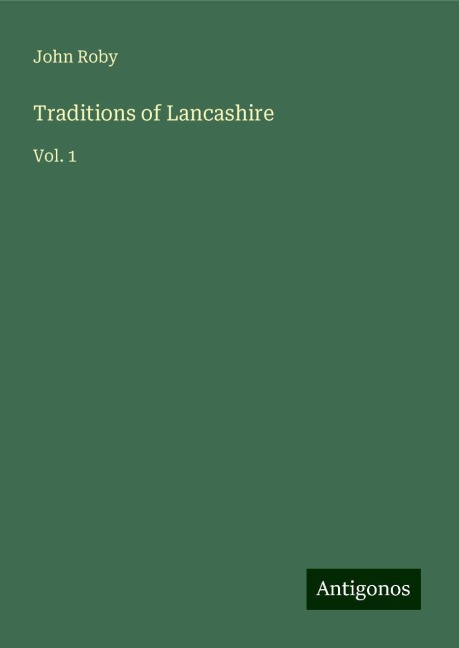 Traditions of Lancashire: Vol. 1