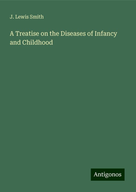 A Treatise on the Diseases of Infancy and Childhood