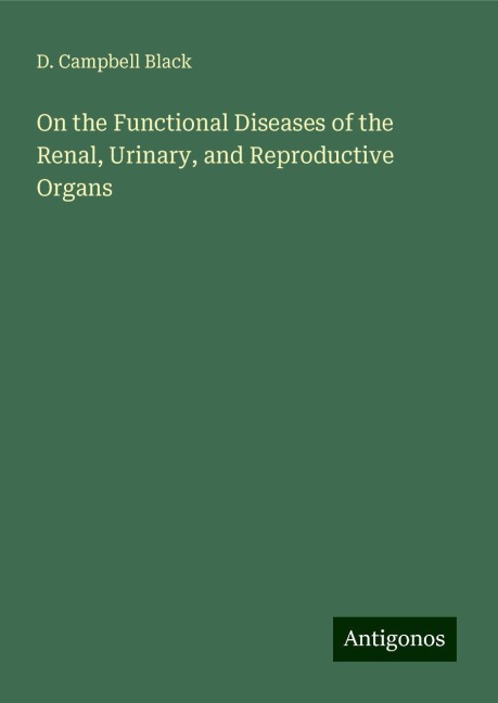On the Functional Diseases of the Renal, Urinary, and Reproductive Organs