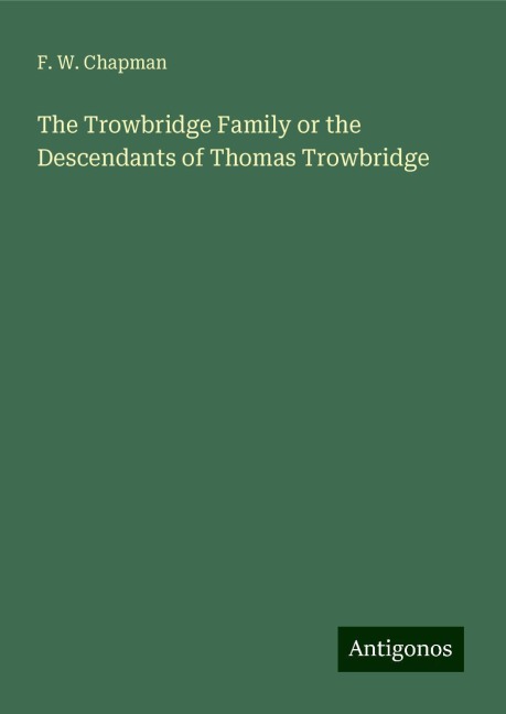 The Trowbridge Family or the Descendants of Thomas Trowbridge