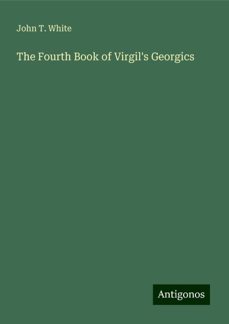 The Fourth Book of Virgils Georgics