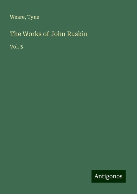 The Works of John Ruskin: Vol. 5