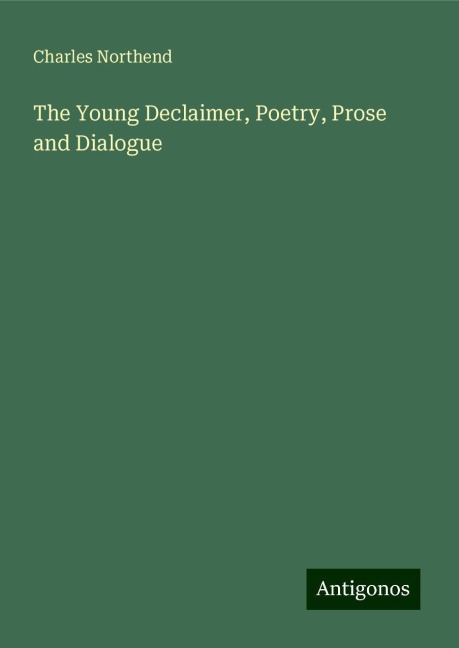The Young Declaimer, Poetry, Prose and Dialogue