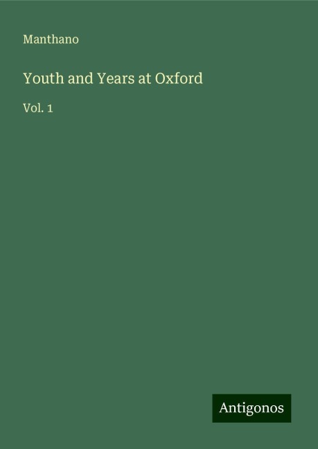 Youth and Years at Oxford: Vol. 1