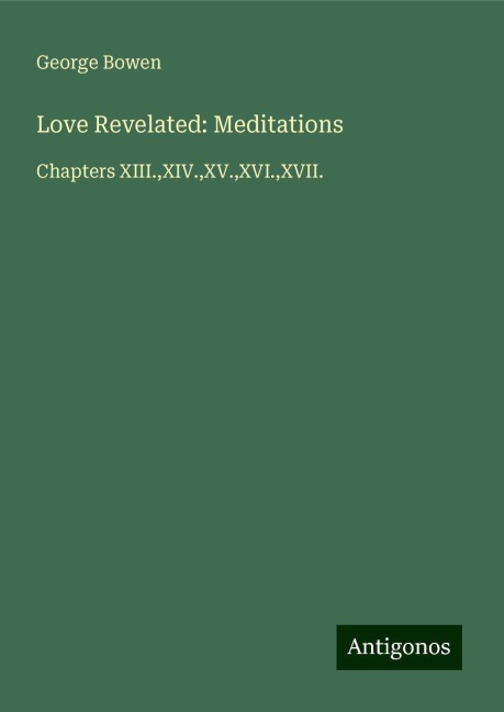 Love Revelated: Meditations: Chapters XIII.,XIV.,XV.,XVI.,XVII.