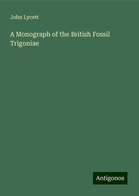 A Monograph of the British Fossil Trigoniae