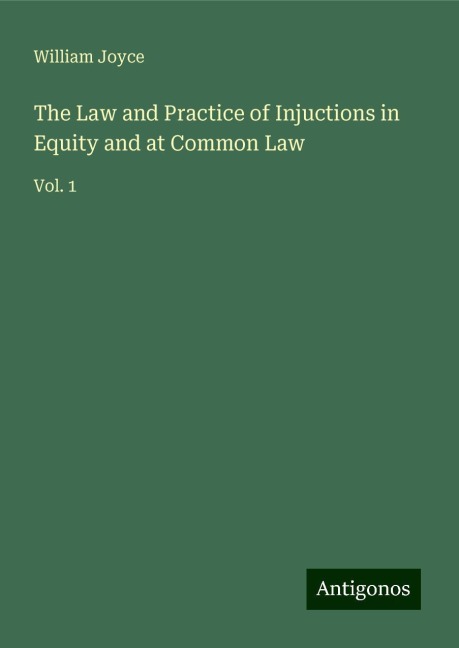 The Law and Practice of Injuctions in Equity and at Common Law: Vol. 1