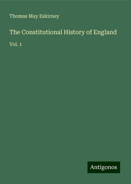 The Constitutional History of England: Vol. 1