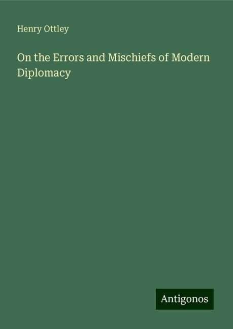 On the Errors and Mischiefs of Modern Diplomacy