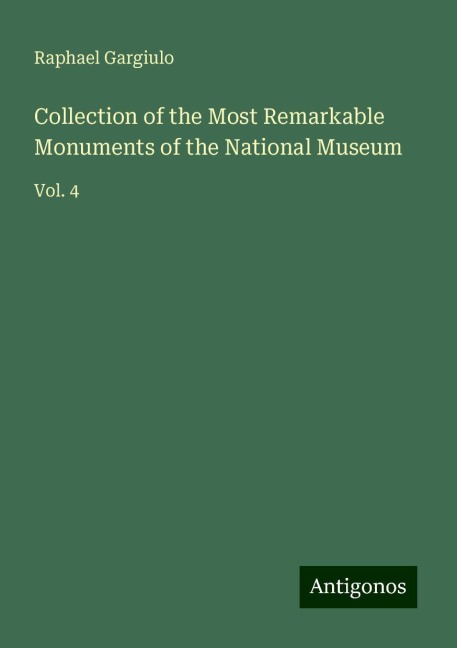 Collection of the Most Remarkable Monuments of the National Museum: Vol. 4