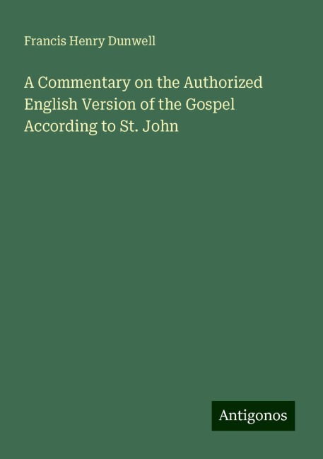 A Commentary on the Authorized English Version of the Gospel According to St. John