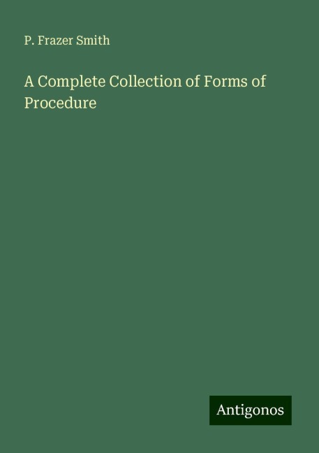 A Complete Collection of Forms of Procedure