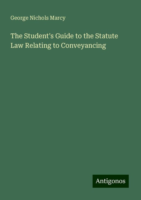 The Students Guide to the Statute Law Relating to Conveyancing