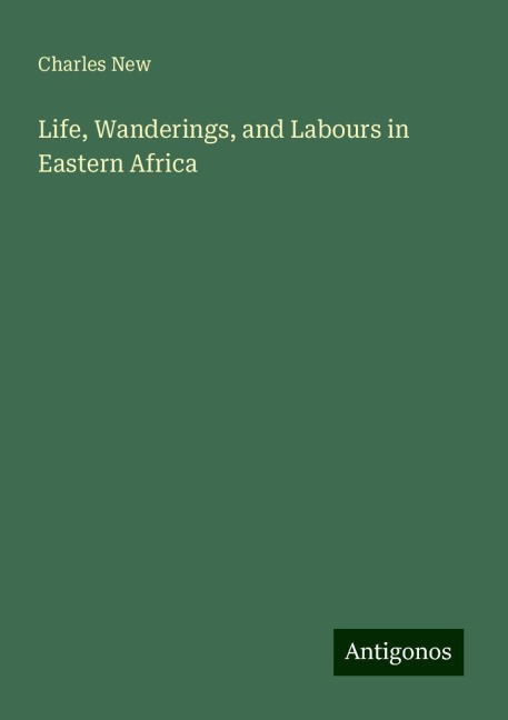 Life, Wanderings, and Labours in Eastern Africa