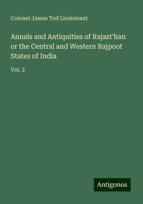Annals and Antiquities of Rajasthan or the Central and Western Rajpoot States of India: Vol. 2