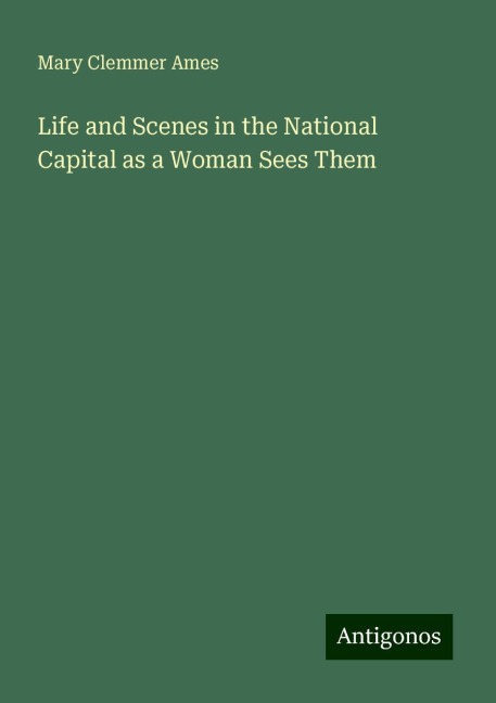 Life and Scenes in the National Capital as a Woman Sees Them