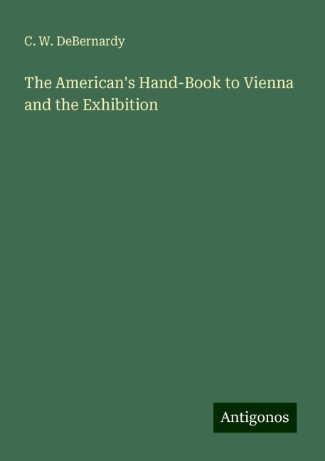 The Americans Hand-Book to Vienna and the Exhibition