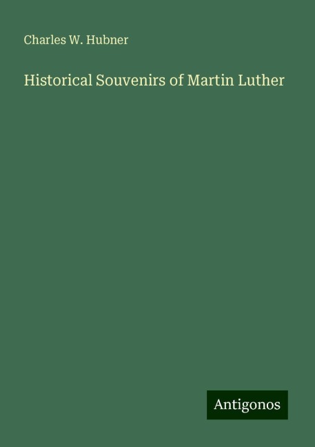 Historical Souvenirs of Martin Luther