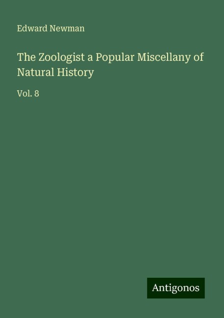 The Zoologist a Popular Miscellany of Natural History: Vol. 8