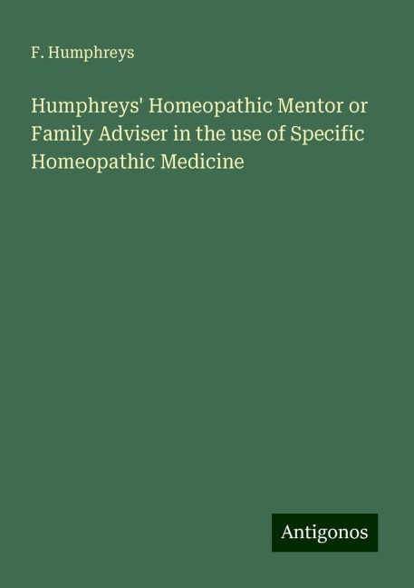 Humphreys Homeopathic Mentor or Family Adviser in the use of Specific Homeopathic Medicine
