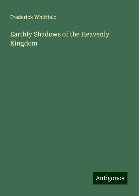 Earthly Shadows of the Heavenly Kingdom