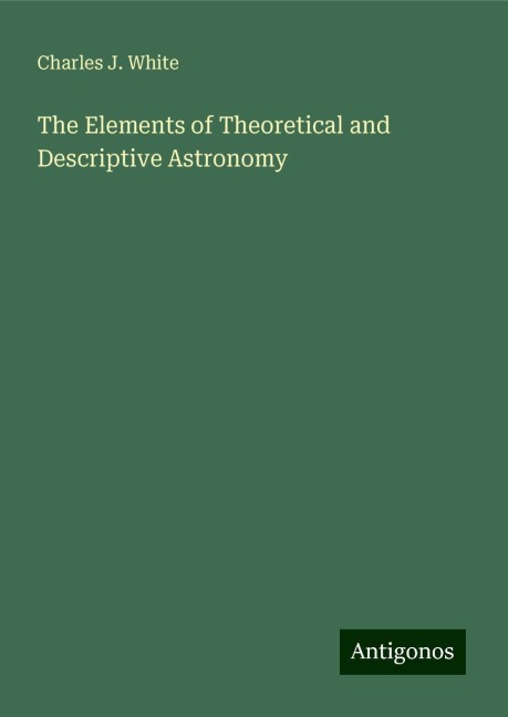 The Elements of Theoretical and Descriptive Astronomy