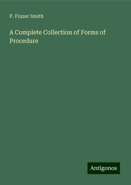 A Complete Collection of Forms of Procedure