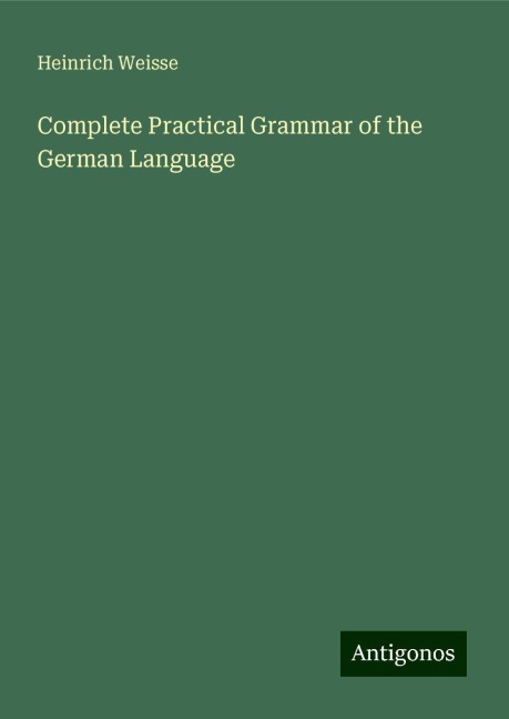 Complete Practical Grammar of the German Language