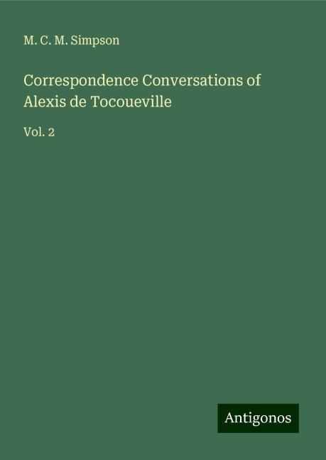Correspondence Conversations of Alexis de Tocoueville: Vol. 2