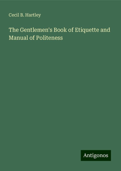 The Gentlemens Book of Etiquette and Manual of Politeness
