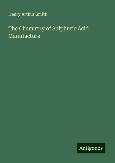 The Chemistry of Sulphuric Acid Manufacture