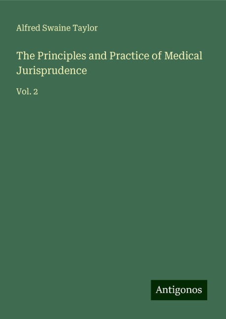 The Principles and Practice of Medical Jurisprudence: Vol. 2