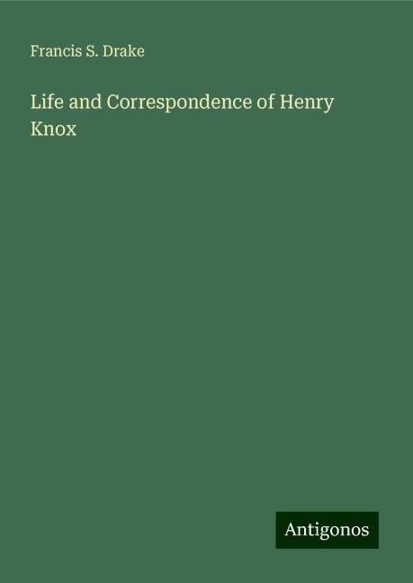 Life and Correspondence of Henry Knox