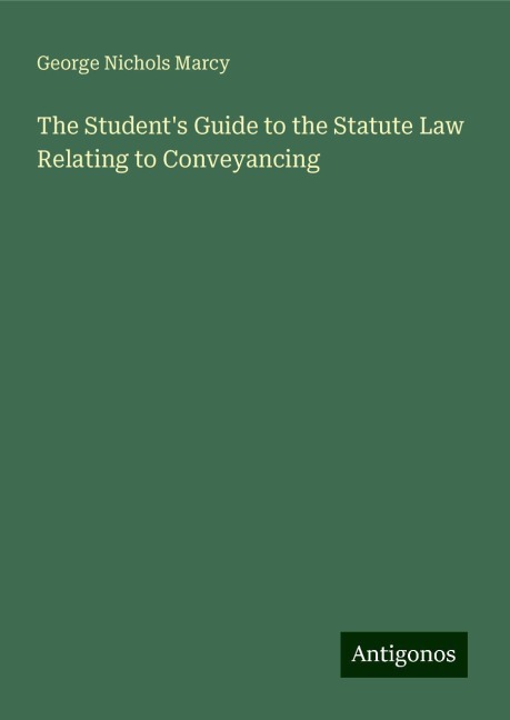 The Students Guide to the Statute Law Relating to Conveyancing