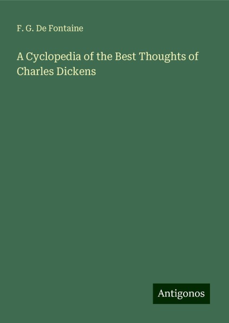 A Cyclopedia of the Best Thoughts of Charles Dickens