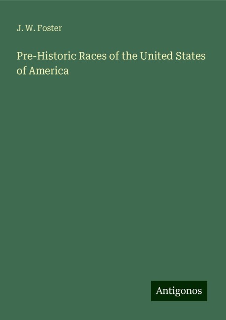 Pre-Historic Races of the United States of America