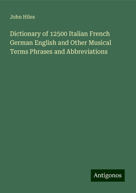 Dictionary of 12500 Italian French German English and Other Musical Terms Phrases and Abbreviations