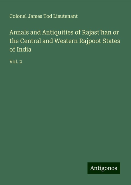 Annals and Antiquities of Rajasthan or the Central and Western Rajpoot States of India: Vol. 2