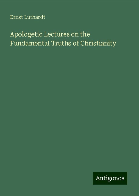 Apologetic Lectures on the Fundamental Truths of Christianity