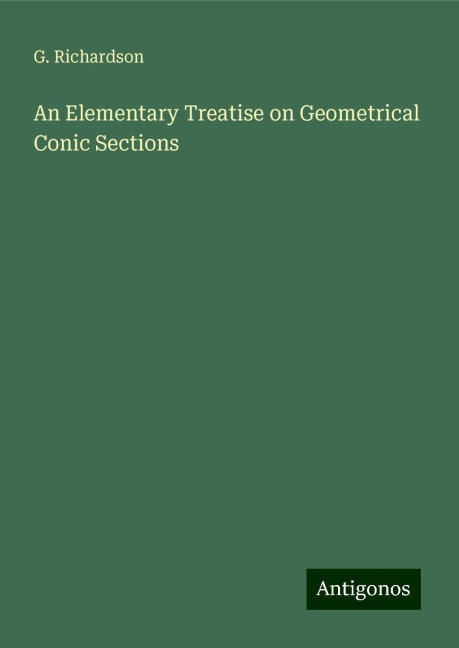An Elementary Treatise on Geometrical Conic Sections