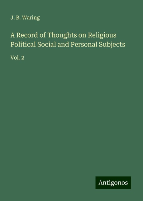 A Record of Thoughts on Religious Political Social and Personal Subjects: Vol. 2