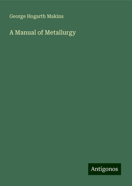 A Manual of Metallurgy