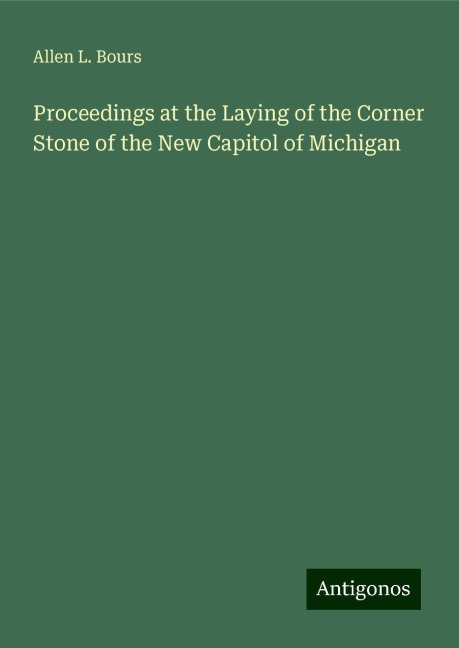 Proceedings at the Laying of the Corner Stone of the New Capitol of Michigan