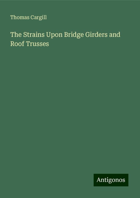 The Strains Upon Bridge Girders and Roof Trusses