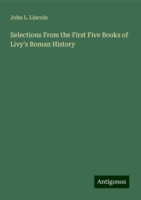 Selections From the First Five Books of Livys Roman History