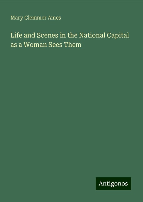 Life and Scenes in the National Capital as a Woman Sees Them