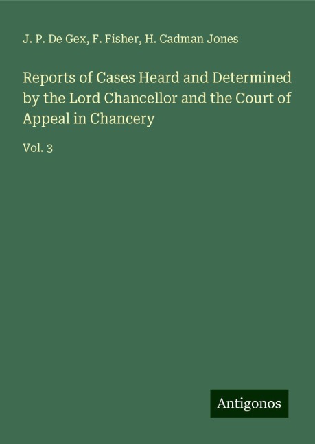 Reports of Cases Heard and Determined by the Lord Chancellor and the Court of Appeal in Chancery: Vol. 3