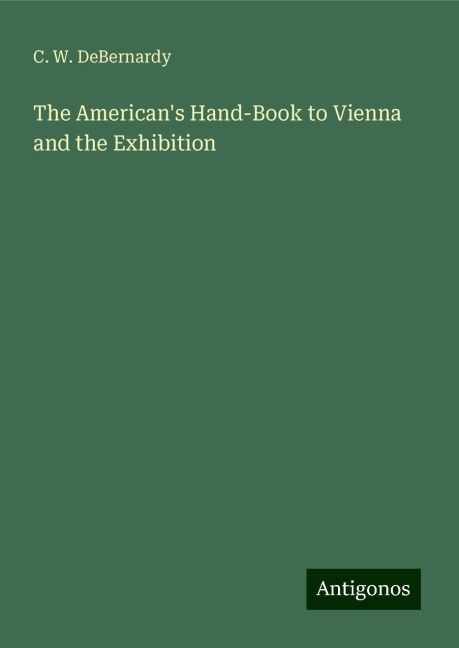 The Americans Hand-Book to Vienna and the Exhibition